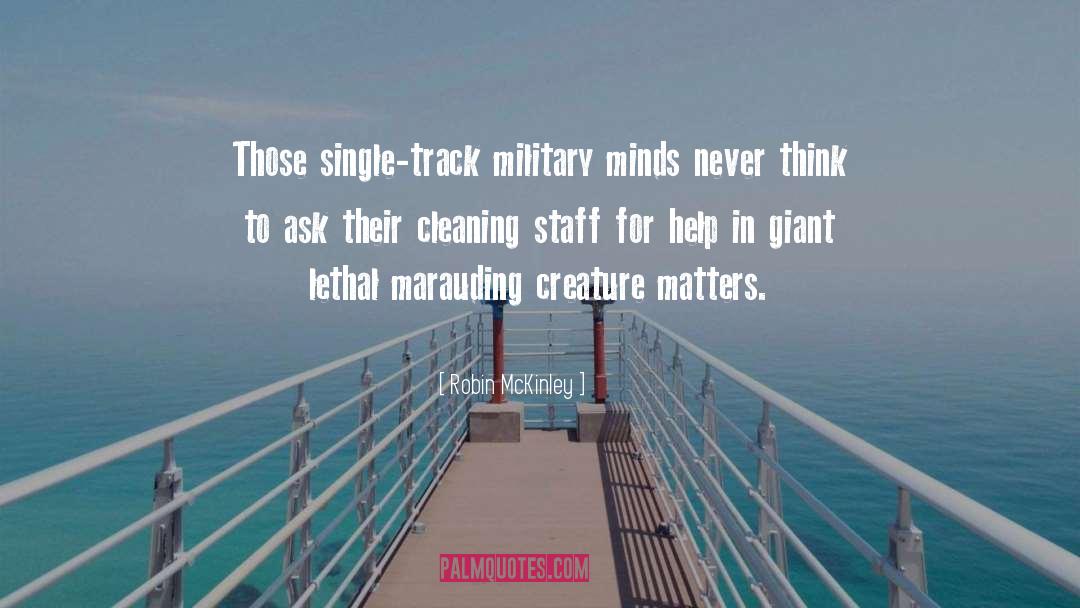 Robin McKinley Quotes: Those single-track military minds never