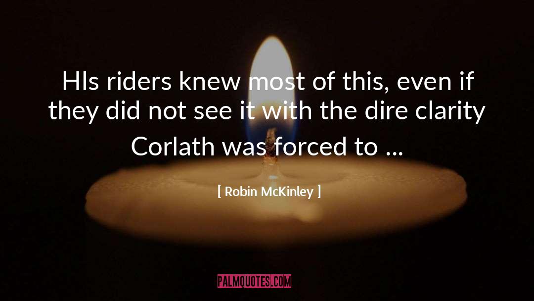 Robin McKinley Quotes: HIs riders knew most of