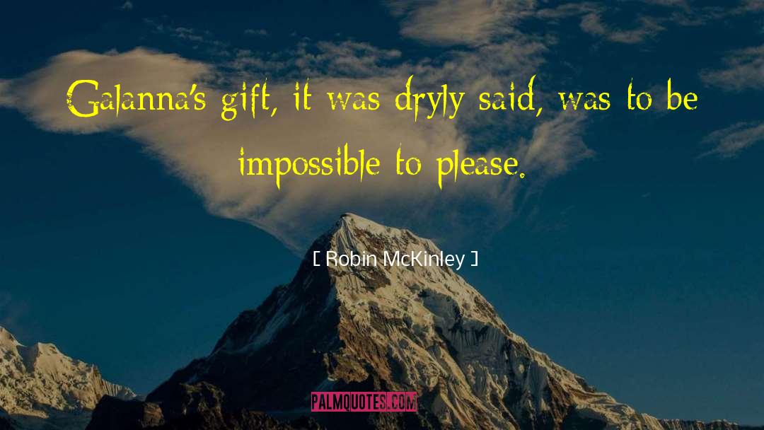 Robin McKinley Quotes: Galanna's gift, it was dryly