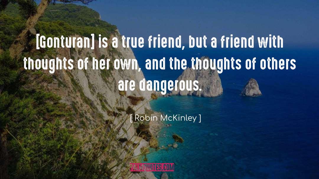 Robin McKinley Quotes: [Gonturan] is a true friend,