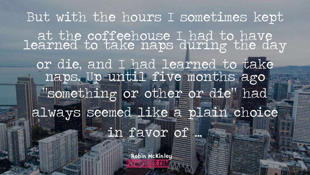 Robin McKinley Quotes: But with the hours I