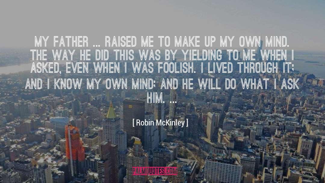 Robin McKinley Quotes: My father ... raised me