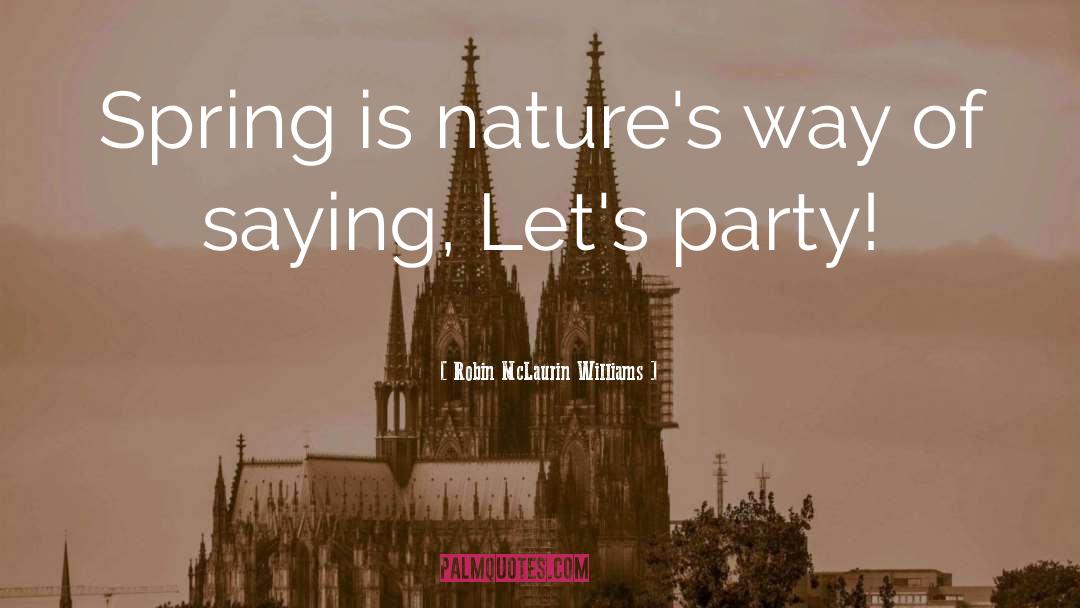 Robin McLaurin Williams Quotes: Spring is nature's way of