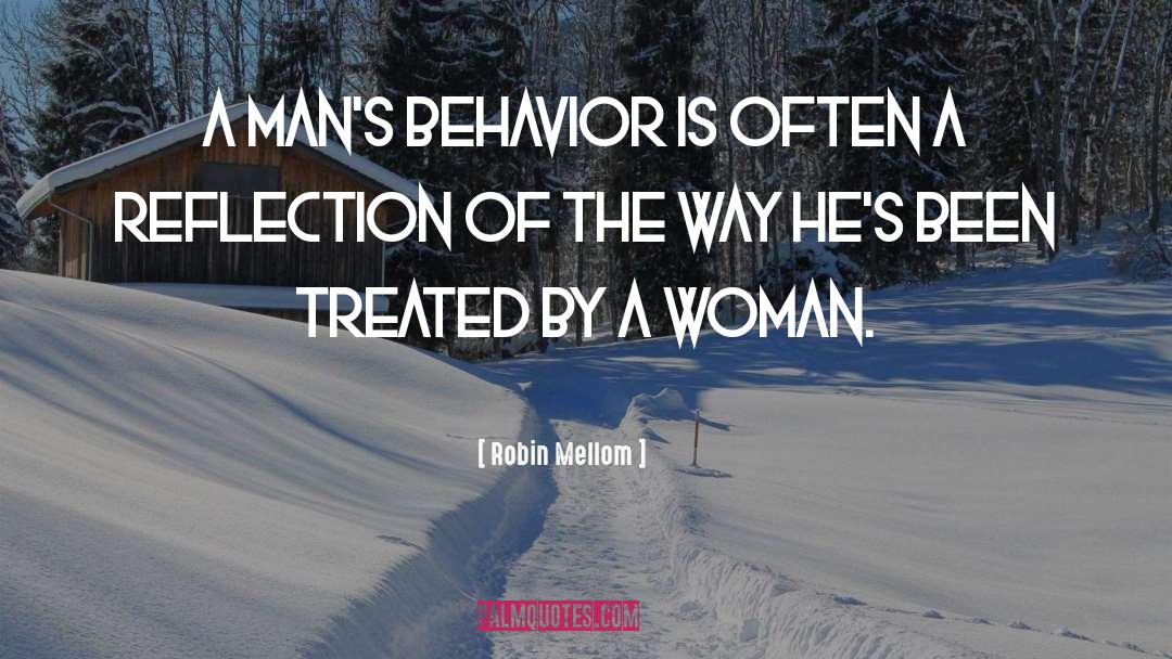 Robin Mellom Quotes: A man's behavior is often