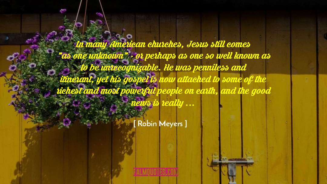 Robin Meyers Quotes: In many American churches, Jesus