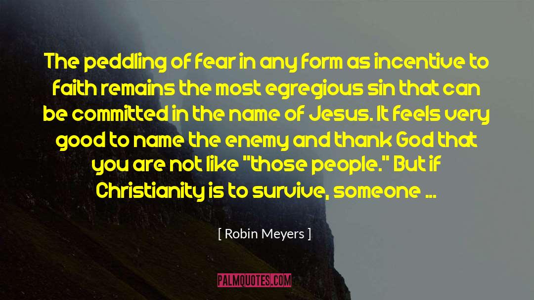 Robin Meyers Quotes: The peddling of fear in