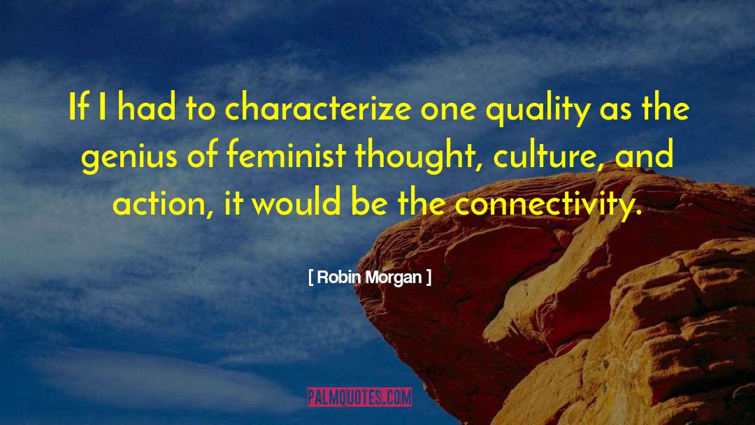 Robin Morgan Quotes: If I had to characterize