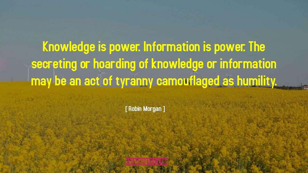 Robin Morgan Quotes: Knowledge is power. Information is