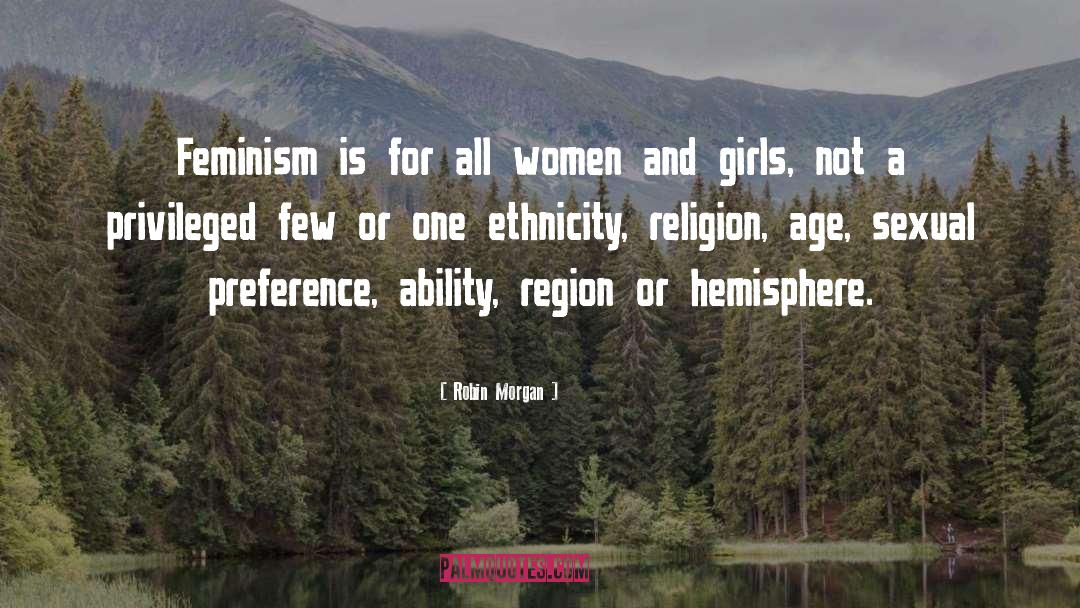 Robin Morgan Quotes: Feminism is for all women