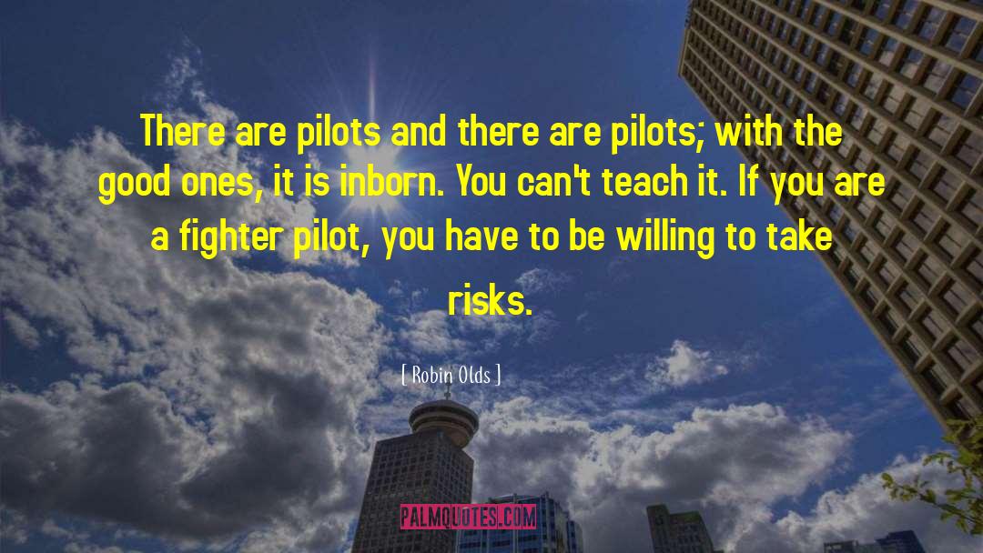 Robin Olds Quotes: There are pilots and there