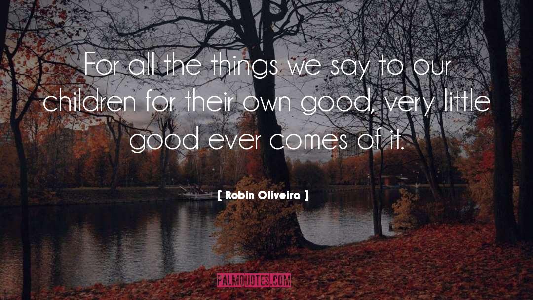 Robin Oliveira Quotes: For all the things we