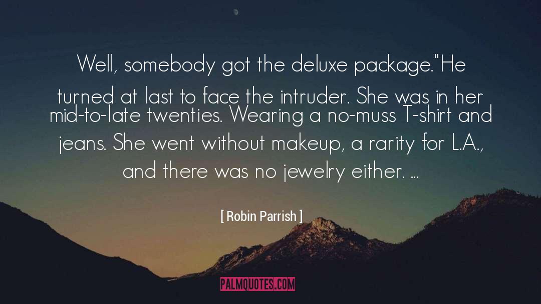 Robin Parrish Quotes: Well, somebody got the deluxe