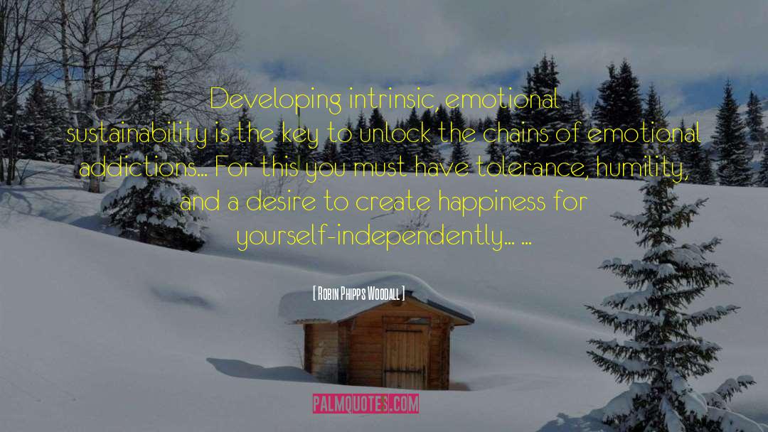 Robin Phipps Woodall Quotes: Developing intrinsic, emotional sustainability is