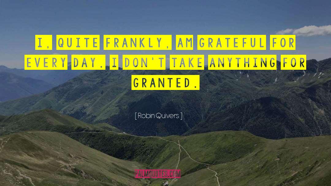 Robin Quivers Quotes: I, quite frankly, am grateful