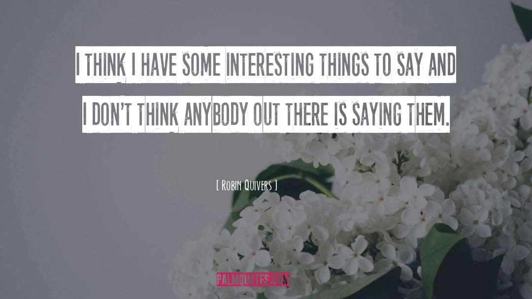 Robin Quivers Quotes: I think I have some