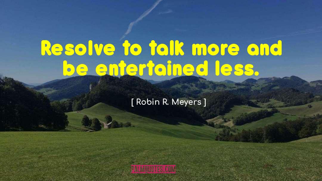 Robin R. Meyers Quotes: Resolve to talk more and