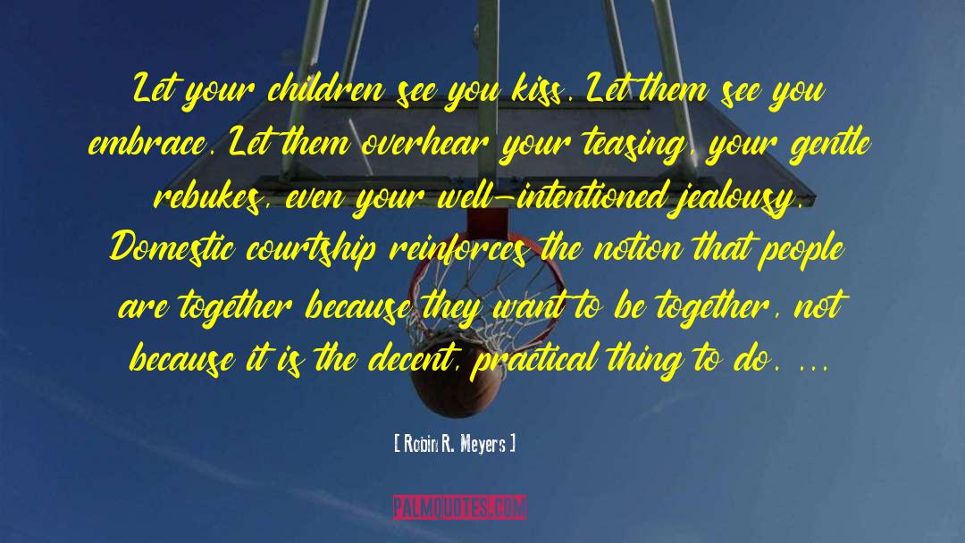 Robin R. Meyers Quotes: Let your children see you