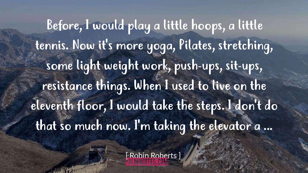 Robin Roberts Quotes: Before, I would play a