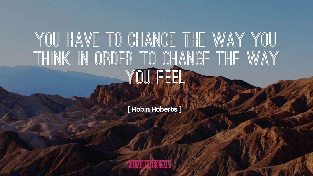 Robin Roberts Quotes: You have to CHANGE the