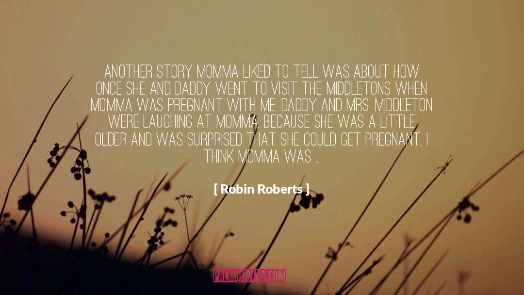 Robin Roberts Quotes: Another story Momma liked to