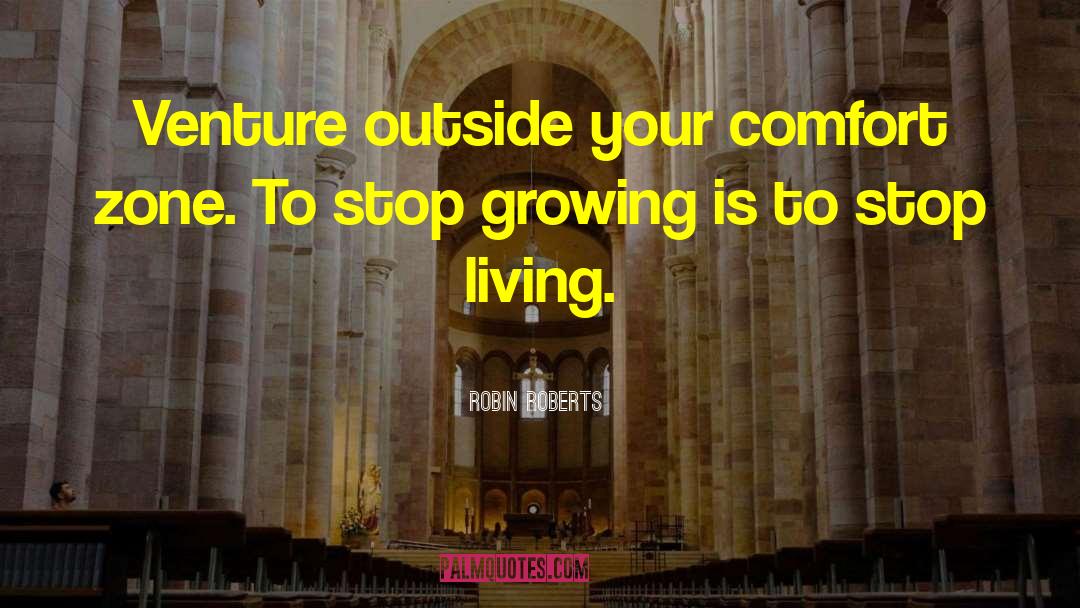 Robin Roberts Quotes: Venture outside your comfort zone.