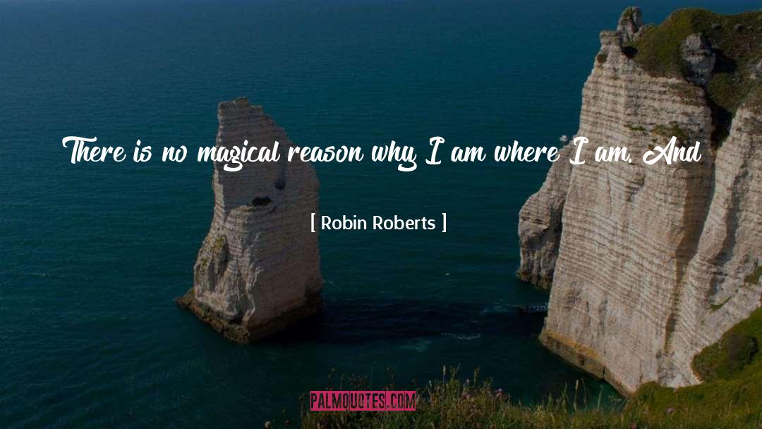 Robin Roberts Quotes: There is no magical reason