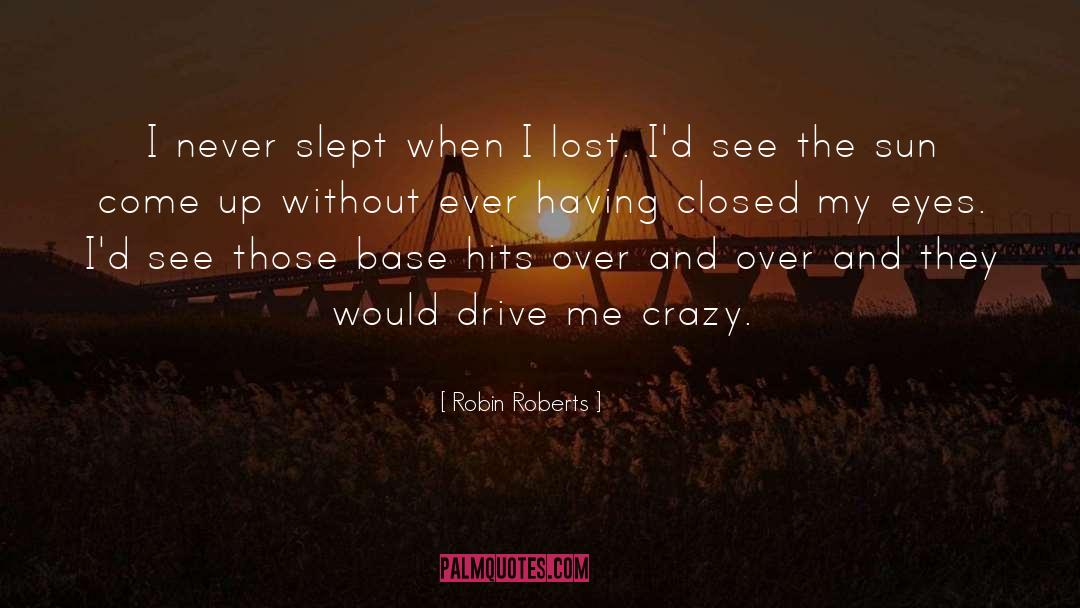 Robin Roberts Quotes: I never slept when I