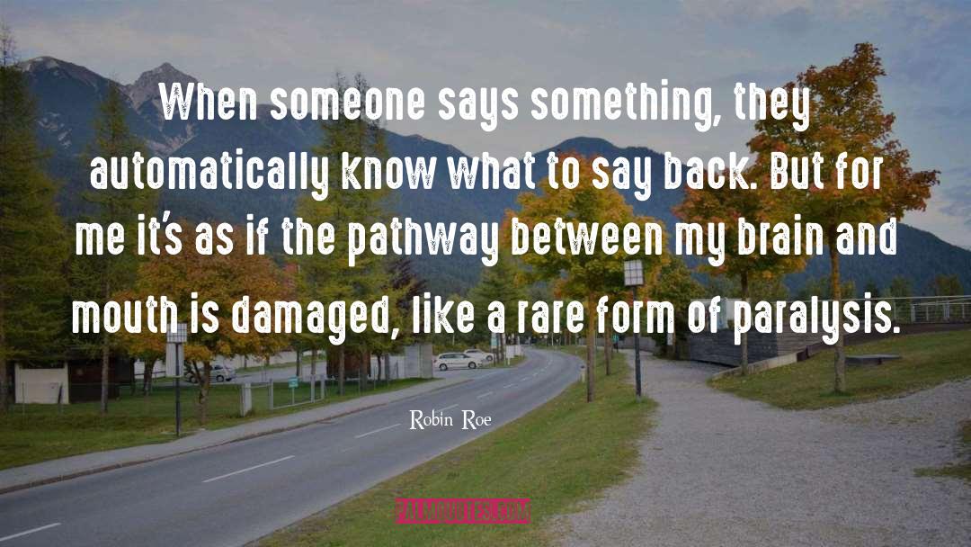 Robin Roe Quotes: When someone says something, they