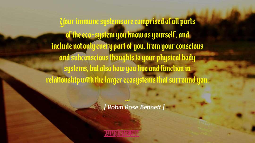 Robin Rose Bennett Quotes: Your immune systems are comprised