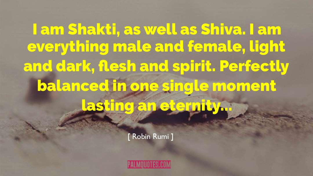 Robin Rumi Quotes: I am Shakti, as well