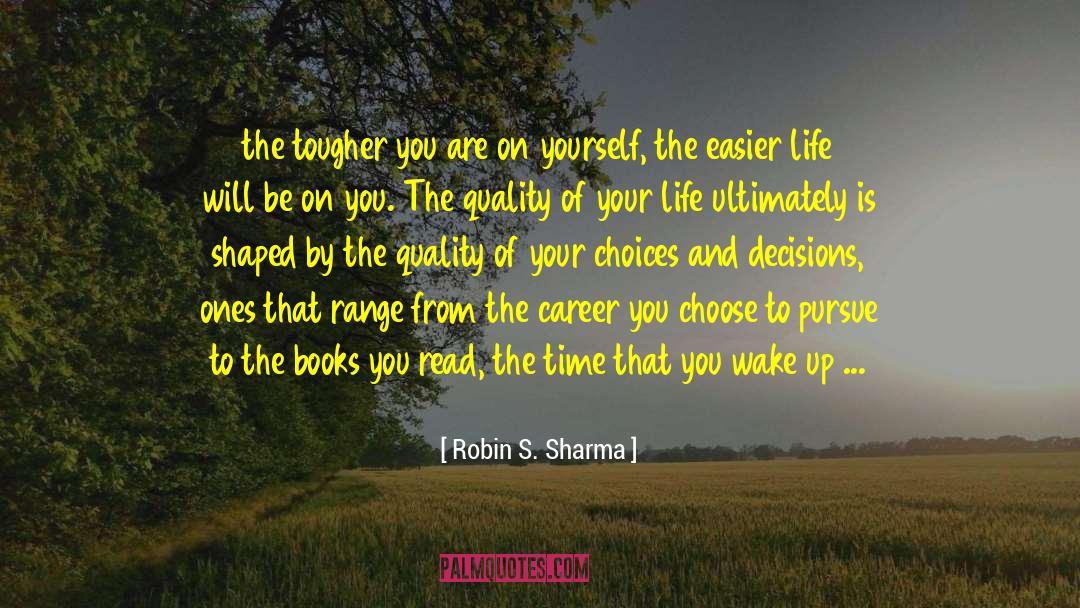 Robin S. Sharma Quotes: the tougher you are on