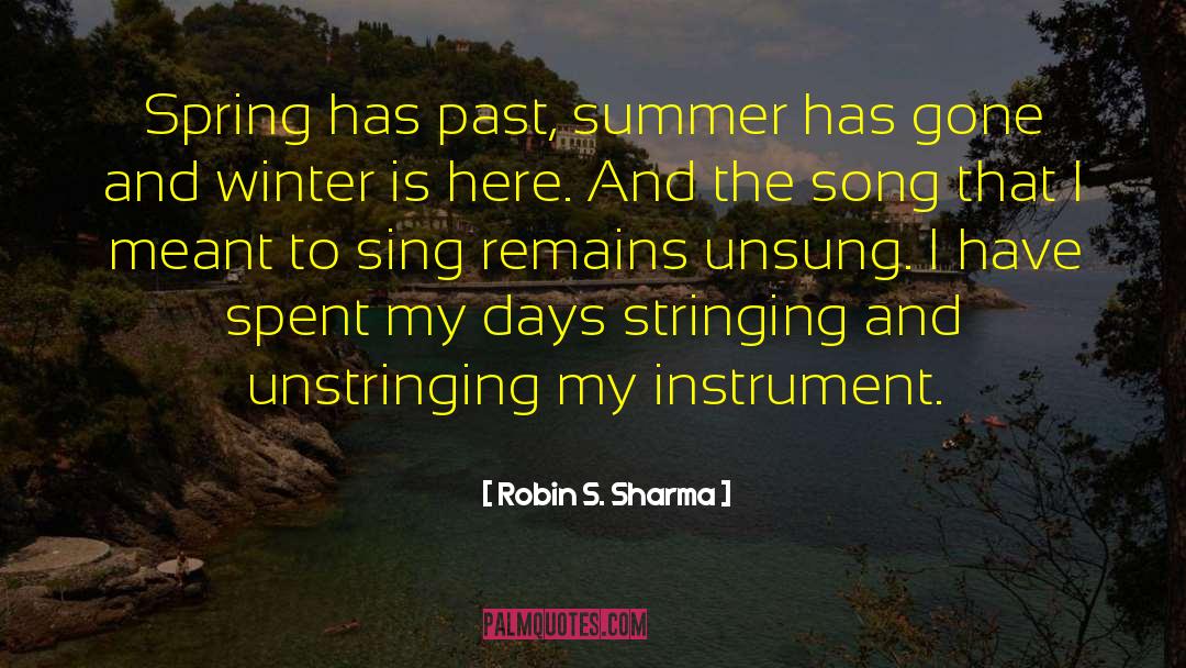 Robin S. Sharma Quotes: Spring has past, summer has