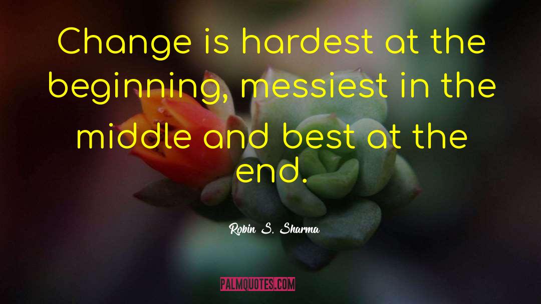 Robin S. Sharma Quotes: Change is hardest at the