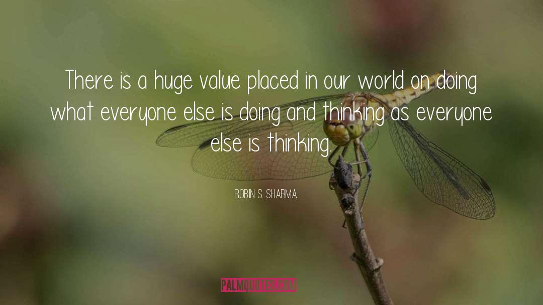 Robin S. Sharma Quotes: There is a huge value