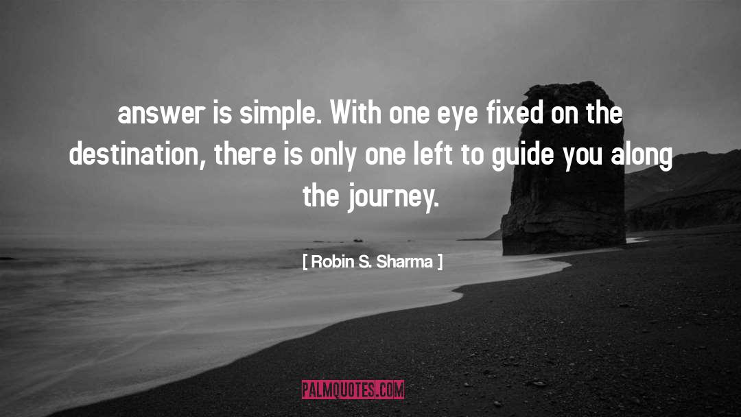 Robin S. Sharma Quotes: answer is simple. With one