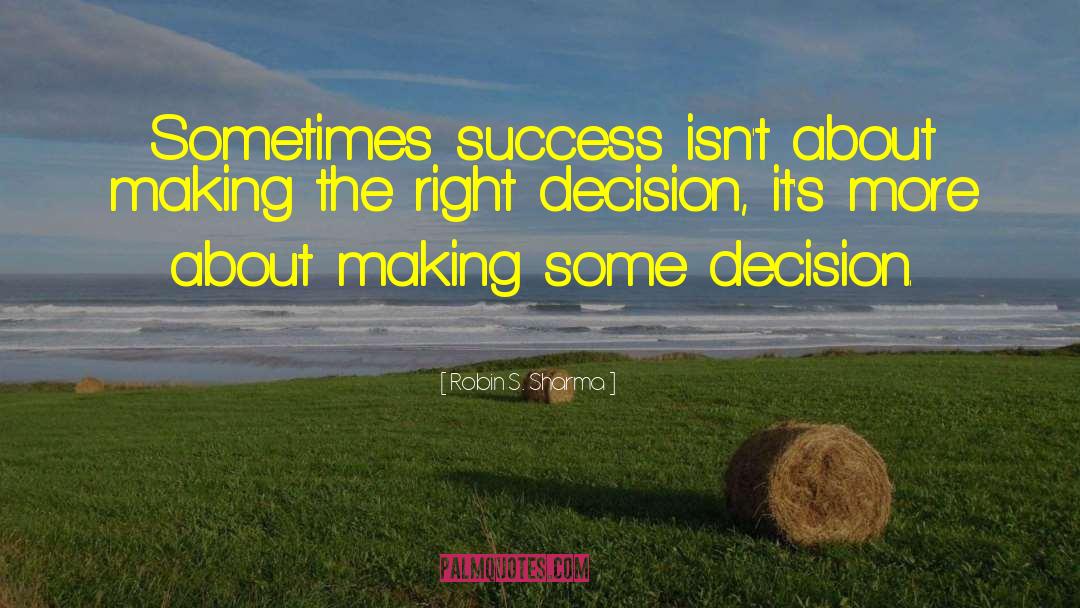 Robin S. Sharma Quotes: Sometimes success isn't about making