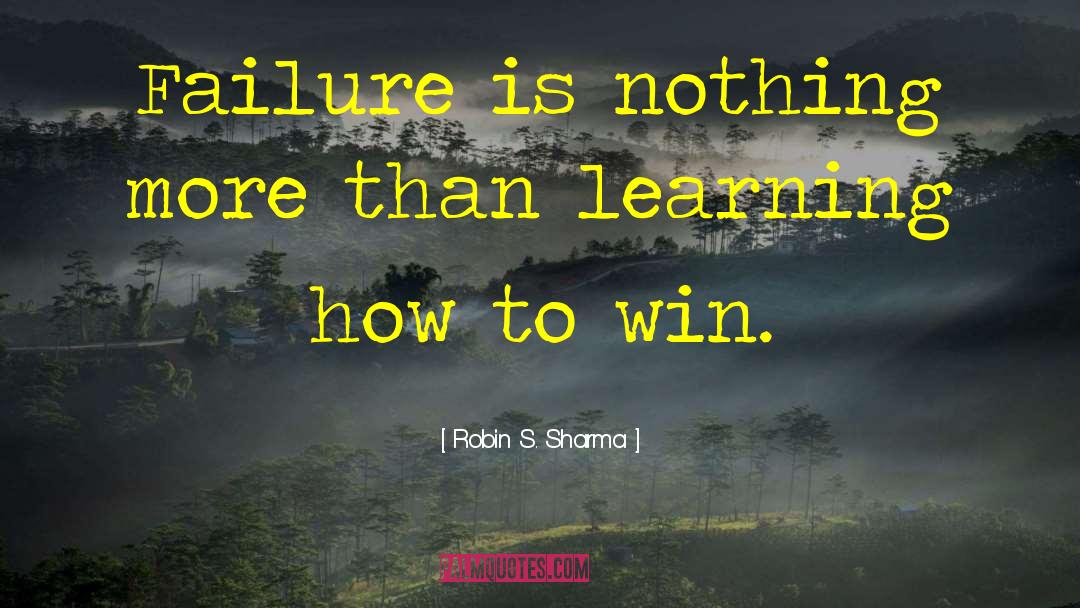 Robin S. Sharma Quotes: Failure is nothing more than