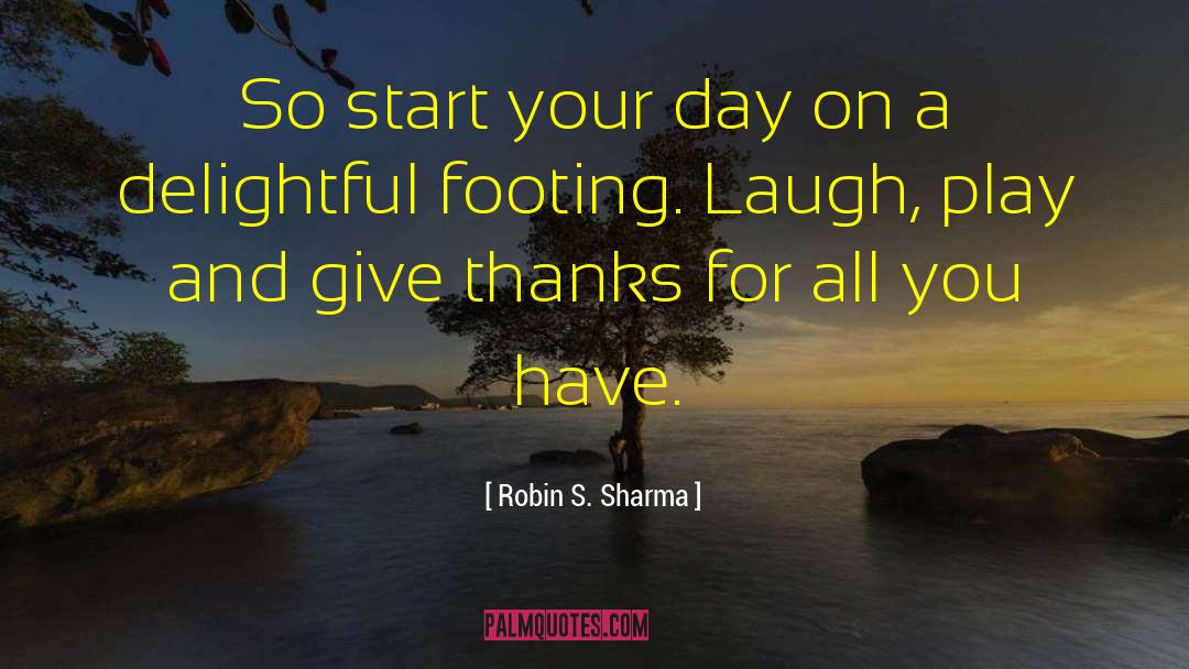 Robin S. Sharma Quotes: So start your day on