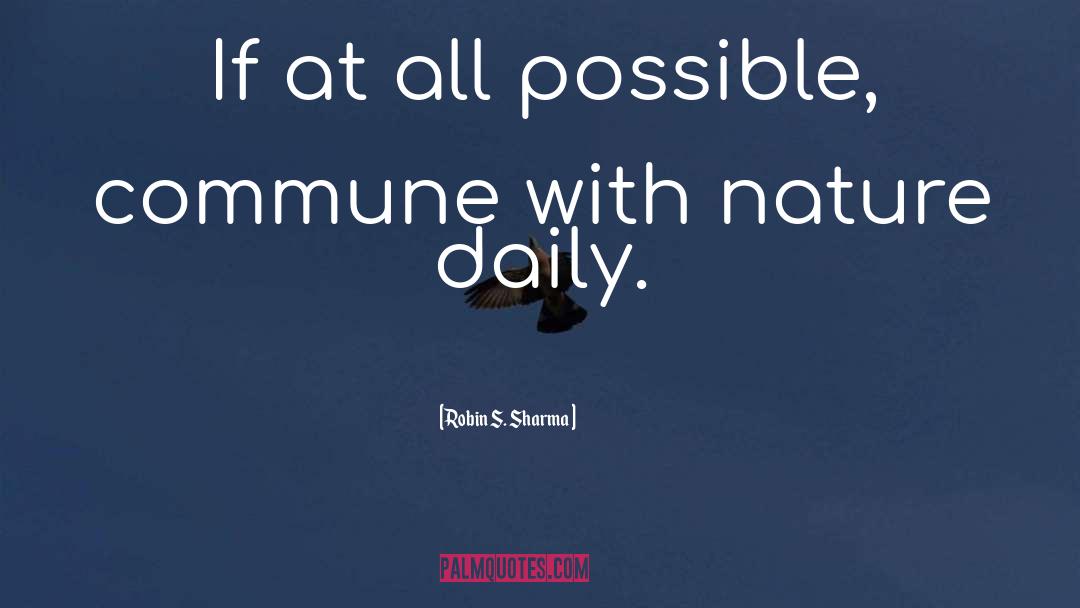 Robin S. Sharma Quotes: If at all possible, commune