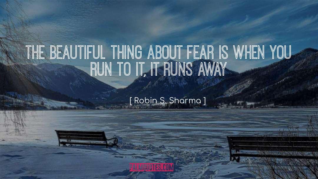 Robin S. Sharma Quotes: The beautiful thing about fear