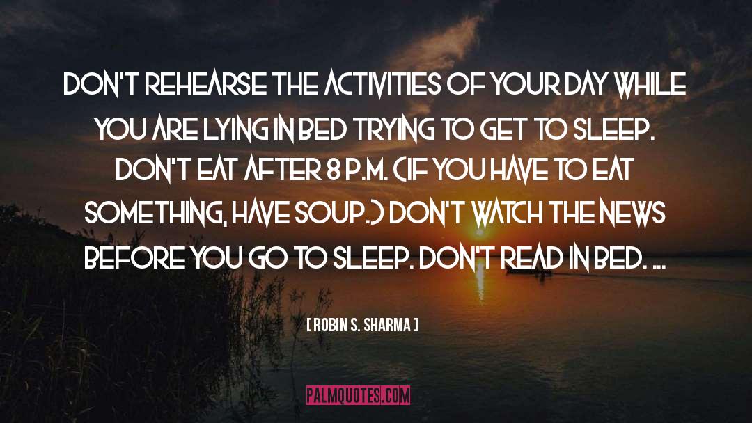 Robin S. Sharma Quotes: Don't rehearse the activities of