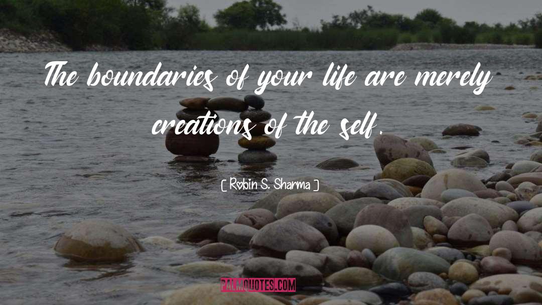 Robin S. Sharma Quotes: The boundaries of your life