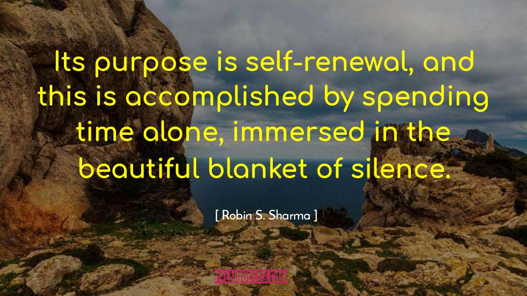 Robin S. Sharma Quotes: Its purpose is self-renewal, and