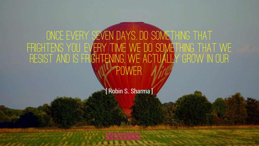 Robin S. Sharma Quotes: Once every seven days, do