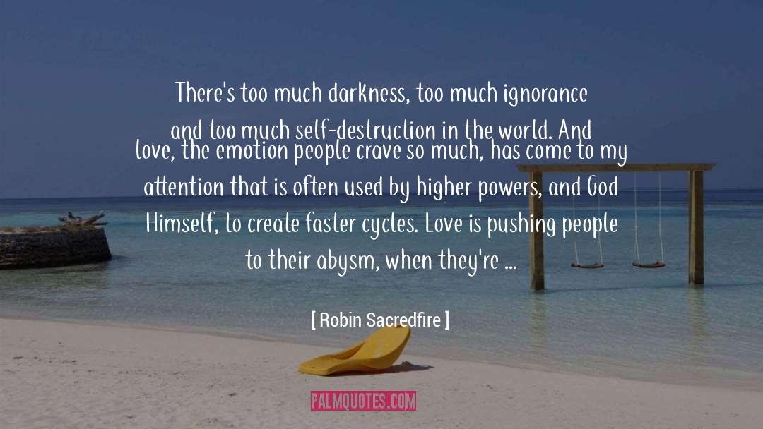 Robin Sacredfire Quotes: There's too much darkness, too