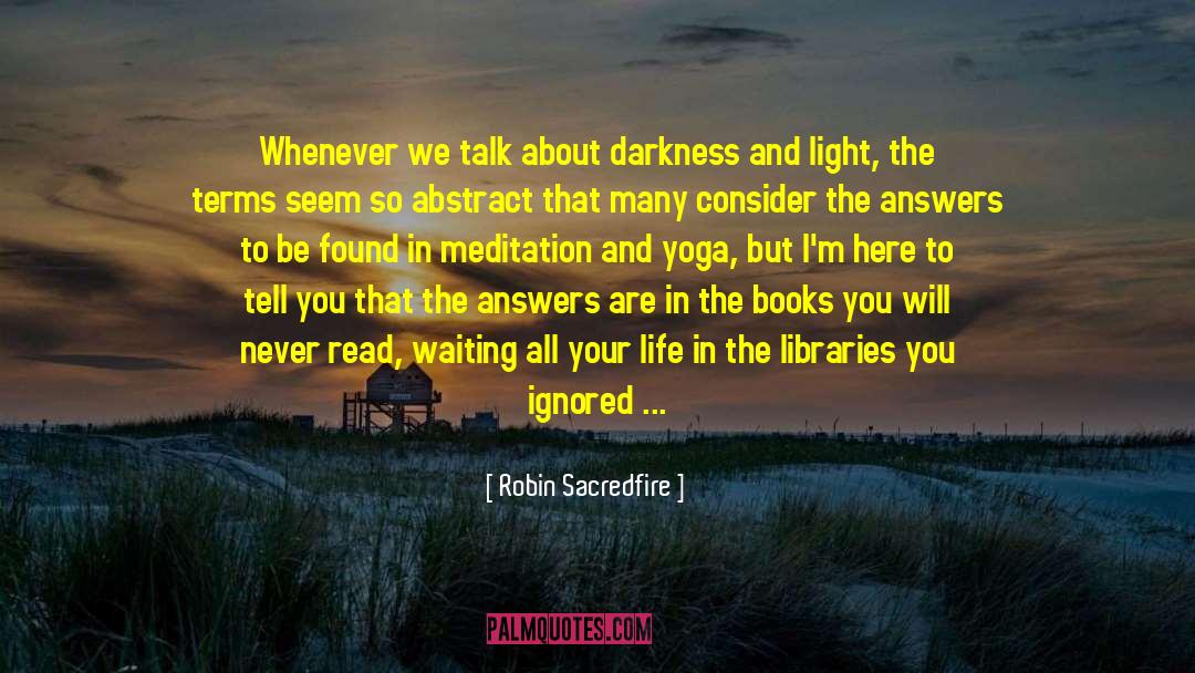 Robin Sacredfire Quotes: Whenever we talk about darkness