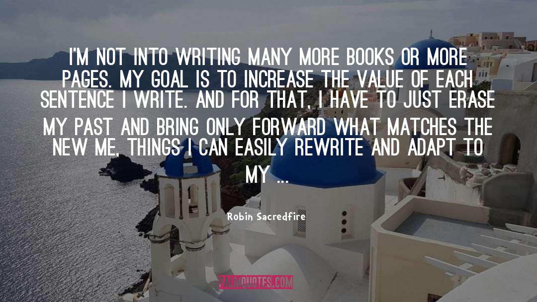 Robin Sacredfire Quotes: I'm not into writing many