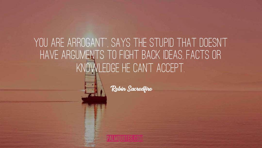 Robin Sacredfire Quotes: You are arrogant