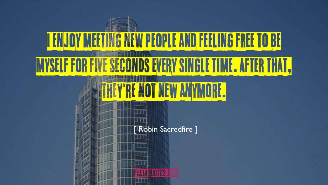 Robin Sacredfire Quotes: I enjoy meeting new people