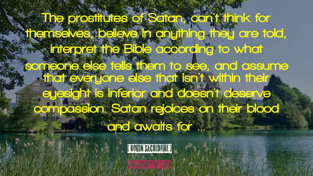 Robin Sacredfire Quotes: The prostitutes of Satan, can't